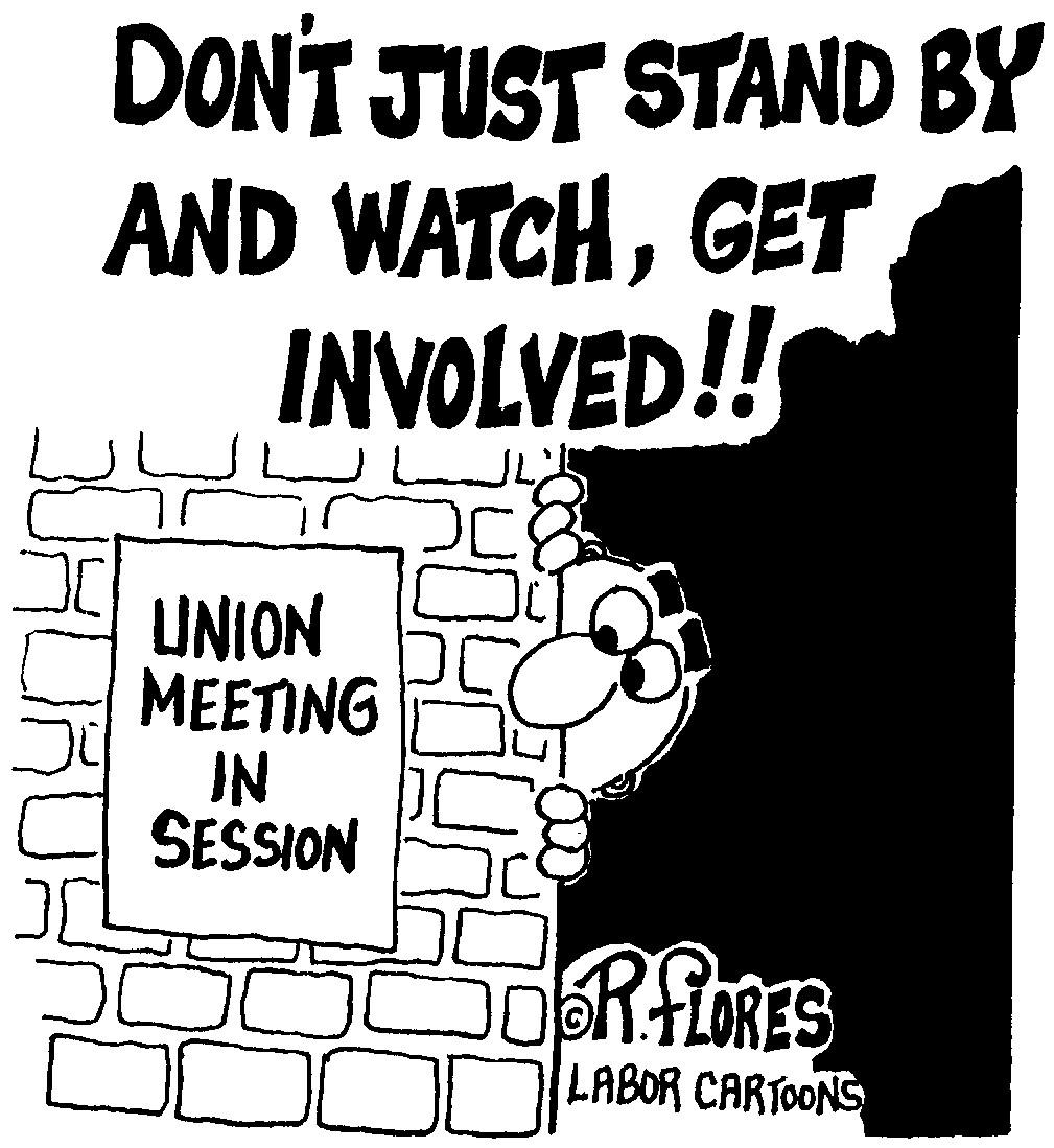 Don't just stand by and watch, get involved!  Union meeting soon in session!